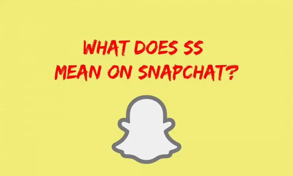 What Does SS Mean On Snapchat?