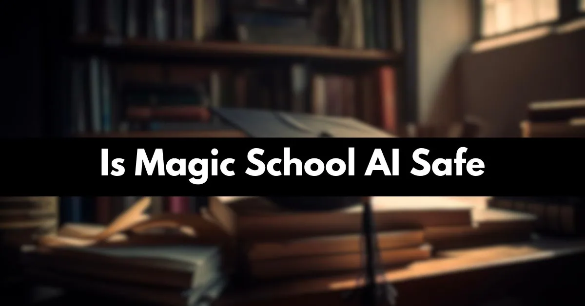 Is Magic School AI Safe
