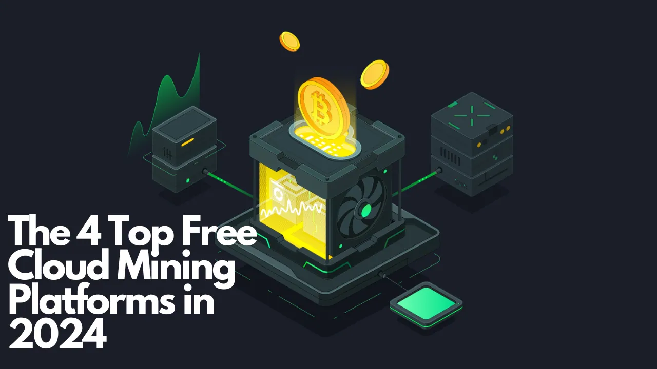 The 4 Top Free Cloud Mining Platforms in 2024